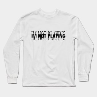 IM NOT PLAYING PLAYBOI CARTI Long Sleeve T-Shirt